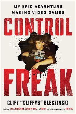 Control Freak - Cliff Bleszinski