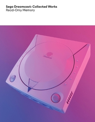 Sega Dreamcast: Collected Works - Simon Parkin