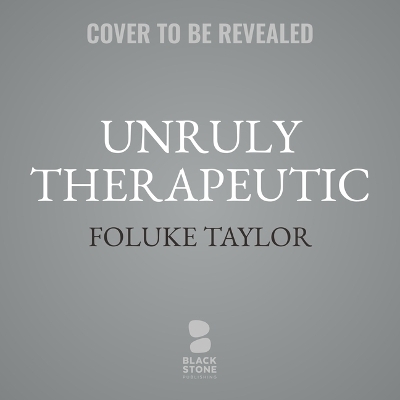 Unruly Therapeutic - Foluke Taylor