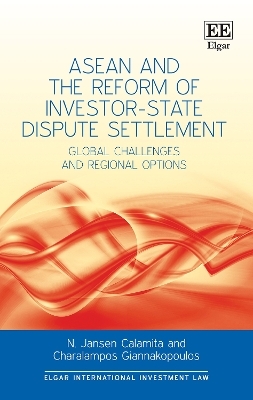 ASEAN and the Reform of Investor-State Dispute Settlement - Nicolas J. Calamita, Charalampos Giannakopoulos