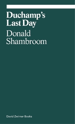 Duchamp's Last Day - Donald Shambroom