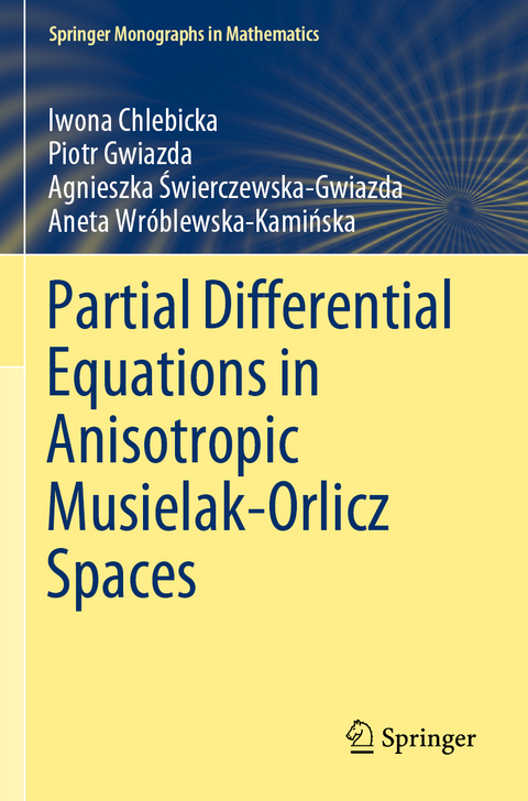 Partial Differential Equations in Anisotropic Musielak-Orlicz Spaces - Iwona Chlebicka, Piotr Gwiazda, Agnieszka Świerczewska-Gwiazda, Aneta Wróblewska-Kamińska