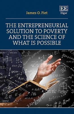 The Entrepreneurial Solution to Poverty and the Science of What is Possible - James O. Fiet