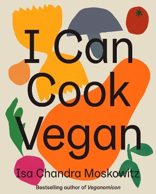 I Can Cook Vegan - Isa Chandra Moskowitz