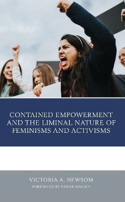 Contained Empowerment and the Liminal Nature of Feminisms and Activisms - Victoria A. Newsom