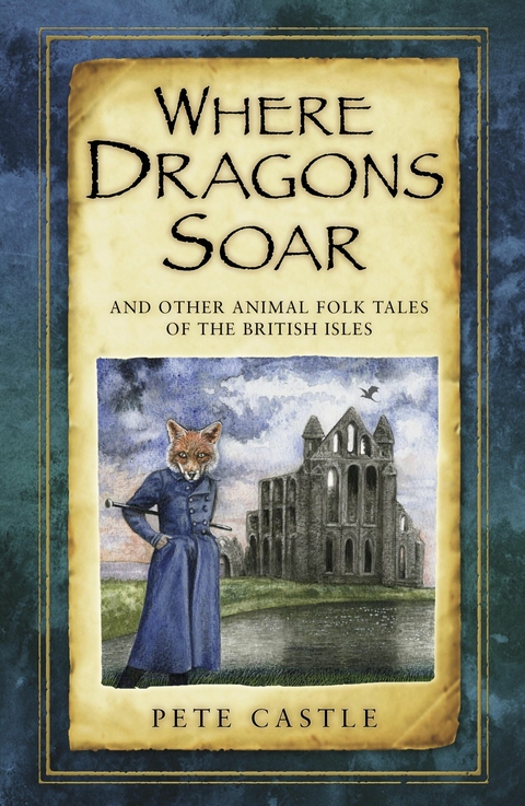 Where Dragons Soar: And Other Animal Folk Tales of the British Isles - Pete Castle