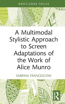 A Multimodal Stylistic Approach to Screen Adaptations of the Work of Alice Munro - Sabrina Francesconi