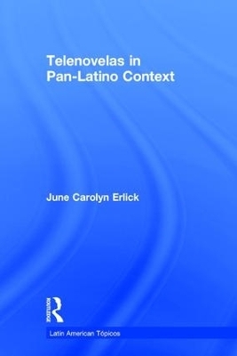 Telenovelas in Pan-Latino Context - June Carolyn Erlick