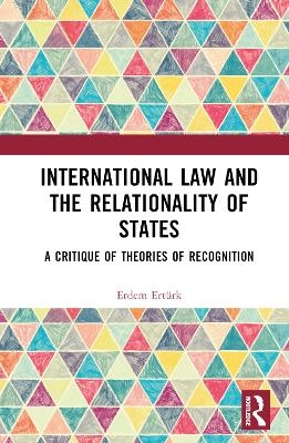 International Law and the Relationality of States - Erdem Ertürk