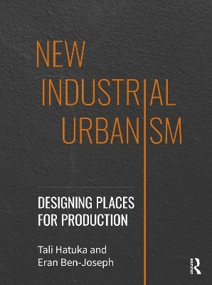 New Industrial Urbanism - Tali Hatuka, Eran Ben-Joseph