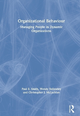 Organizational Behaviour - Paul E. Smith, Wendy Yellowley, Christopher J. McLachlan