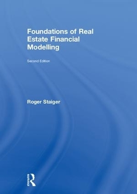 Foundations of Real Estate Financial Modelling - Roger Staiger