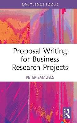Proposal Writing for Business Research Projects - Peter Samuels