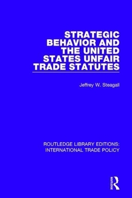Strategic Behavior and the United States Unfair Trade Statutes - Jeffrey W. Steagall