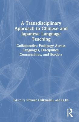 A Transdisciplinary Approach to Chinese and Japanese Language Teaching - 