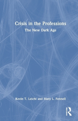 Crisis in the Professions - Kevin T Leicht, Mary Fennell