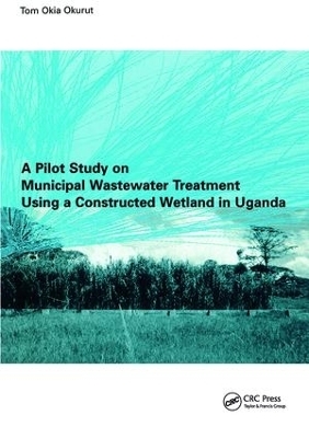A Pilot Study on Municipal Wastewater Treatment Using a Constructed Wetland in Uganda - Tom Okia Okurut