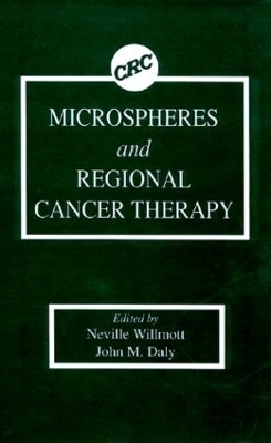 Microspheres and Regional Cancer Therapy - Neville Willmott, John M. Daly