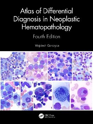 Atlas of Differential Diagnosis in Neoplastic Hematopathology - Wojciech Gorczyca