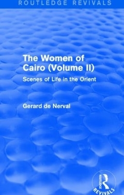 The Women of Cairo: Volume II (Routledge Revivals) - Gerard De Nerval