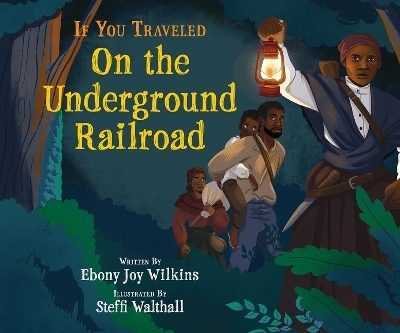 If You Traveled on the Underground Railroad - Ebony Wilkins