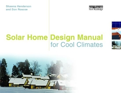 Solar Home Design Manual for Cool Climates - Shawna Henderson, Don Roscoe