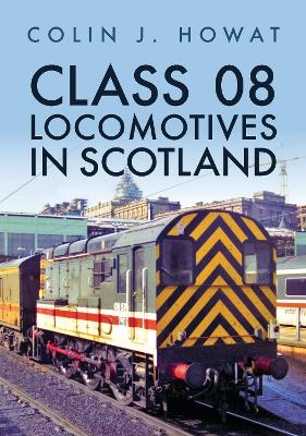 Class 08 Locomotives in Scotland - Colin J. Howat