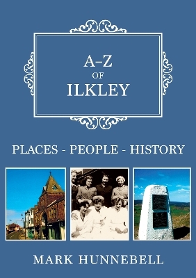 A-Z of Ilkley - Mark Hunnebell