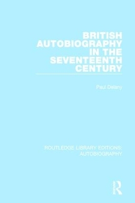 British Autobiography in the Seventeenth Century - Paul Delany