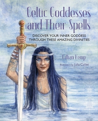 Celtic Goddesses and Their Spells - Gillian Kemp