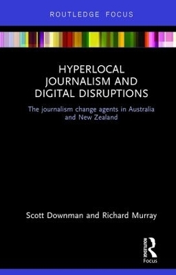 Hyperlocal Journalism and Digital Disruptions - Scott Downman, Richard Murray