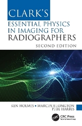Clark's Essential Physics in Imaging for Radiographers - Holmes, Ken; Elkington, Marcus; Harris, Phil