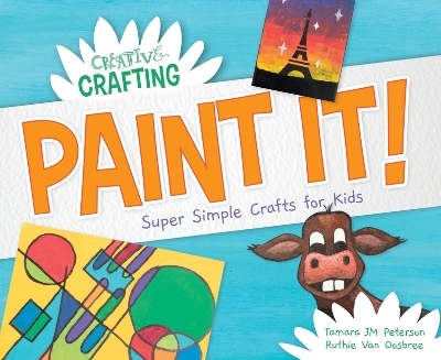 Paint It! Super Simple Crafts for Kids - Tamara Jm Peterson, Ruthie Van Oosbree