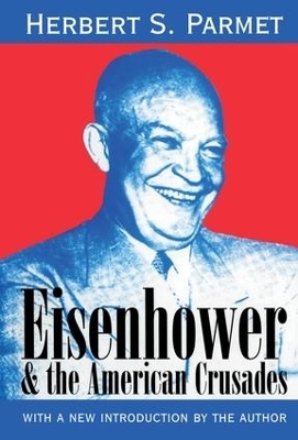 Eisenhower and the American Crusades - Herbert S. Parmet