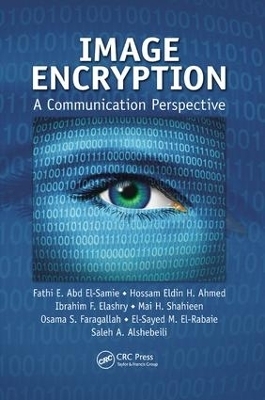 Image Encryption - Fathi E. Abd El-Samie, Hossam Eldin H. Ahmed, Ibrahim F. Elashry, Mai H. Shahieen, Osama S. Faragallah