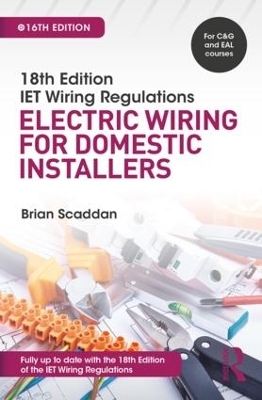 IET Wiring Regulations: Electric Wiring for Domestic Installers - Brian Scaddan