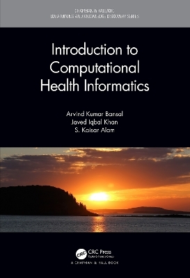 Introduction to Computational Health Informatics - Arvind Kumar Bansal, Javed Iqbal Khan, S. Kaisar Alam