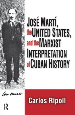 Jose Marti, the United States, and the Marxist Interpretation of Cuban - Carlos Ripoll