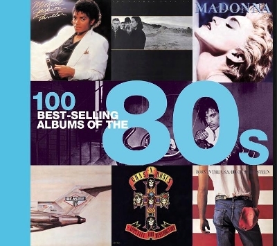 100 Best Selling Albums of the 80s - Peter Dodd, Justin Cawthorne, Chris Barrett, Dan Auty