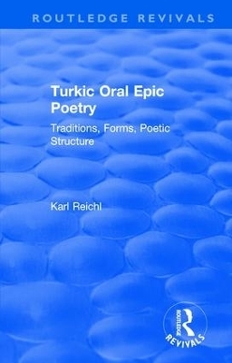 Routledge Revivals: Turkic Oral Epic Poetry (1992) - Karl Reichl
