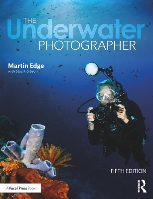 The Underwater Photographer - Martin Edge, Stuart Gibson