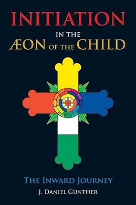 Initiation in the Aeon of the Child - J. Daniel Gunther