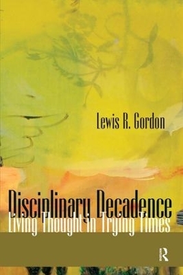 Disciplinary Decadence - Lewis R. Gordon