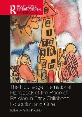 The Routledge International Handbook of the Place of Religion in Early Childhood Education and Care - 