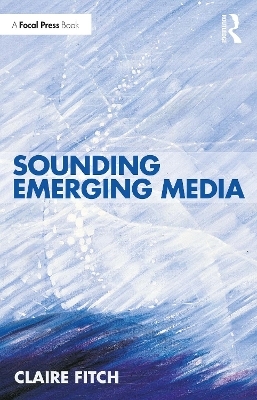 Sounding Emerging Media - Claire Fitch