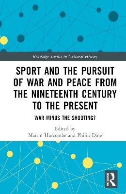 Sport and the Pursuit of War and Peace from the Nineteenth Century to the Present - 