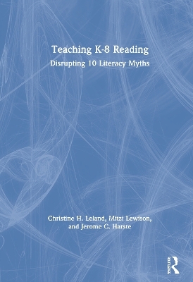 Teaching K-8 Reading - Christine H. Leland, Mitzi Lewison, Jerome C. Harste