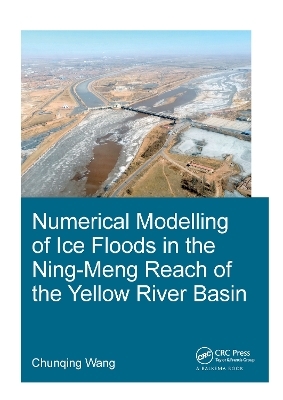 Numerical Modelling of Ice Floods in the Ning-Meng Reach of the Yellow River Basin - Chunqing Wang