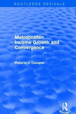 Metropolitan Income Growth and Convergence - Roberto J. Cavazos