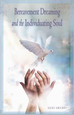 Bereavement Dreaming and the Individuating Soul - Geri Grubbs